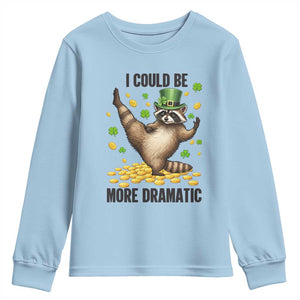 Funny Raccoon St Patrick's Day Youth Sweatshirt I Could Be More Dramatic TS14 Light Blue Print Your Wear