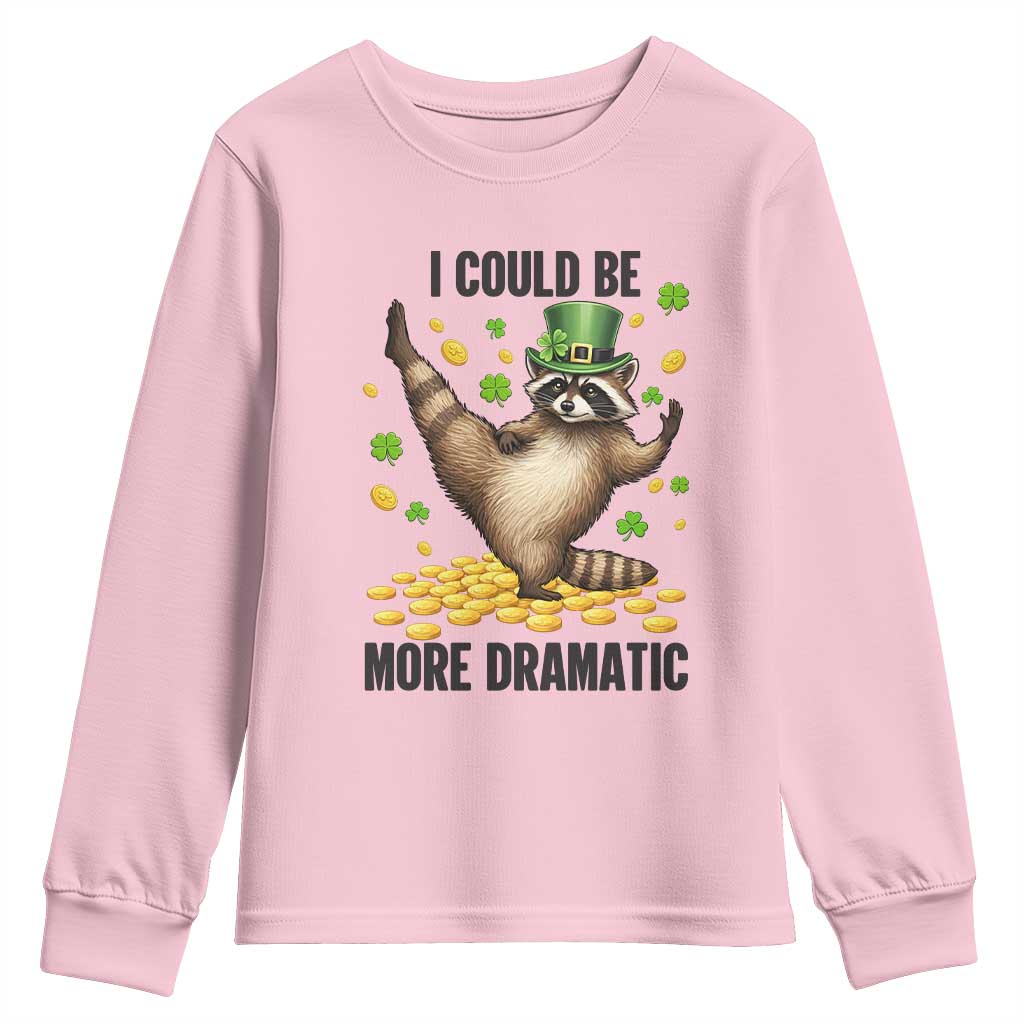 Funny Raccoon St Patrick's Day Youth Sweatshirt I Could Be More Dramatic TS14 Light Pink Print Your Wear