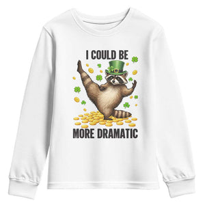 Funny Raccoon St Patrick's Day Youth Sweatshirt I Could Be More Dramatic TS14 White Print Your Wear