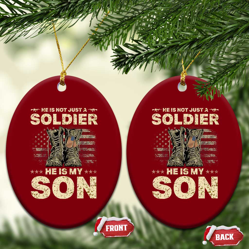 He Is Not Just A Soldier He Is My Son Ceramic Ornament Proud US Army Son TS14 Print Your Wear