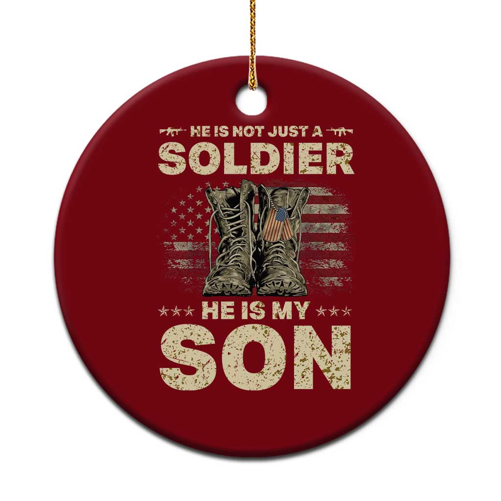 He Is Not Just A Soldier He Is My Son Ceramic Ornament Proud US Army Son TS14 1pc Red Print Your Wear