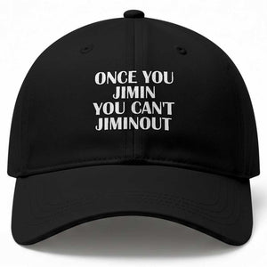Once You Jimin You Can't Jimout Baseball Cap Funny Sarcastic Humor Gift TS14 Print Your Wear