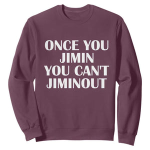 Once You Jimin You Cant Jimout Sweatshirt Funny Sarcastic Humor Gift TS14 Maroon Print Your Wear
