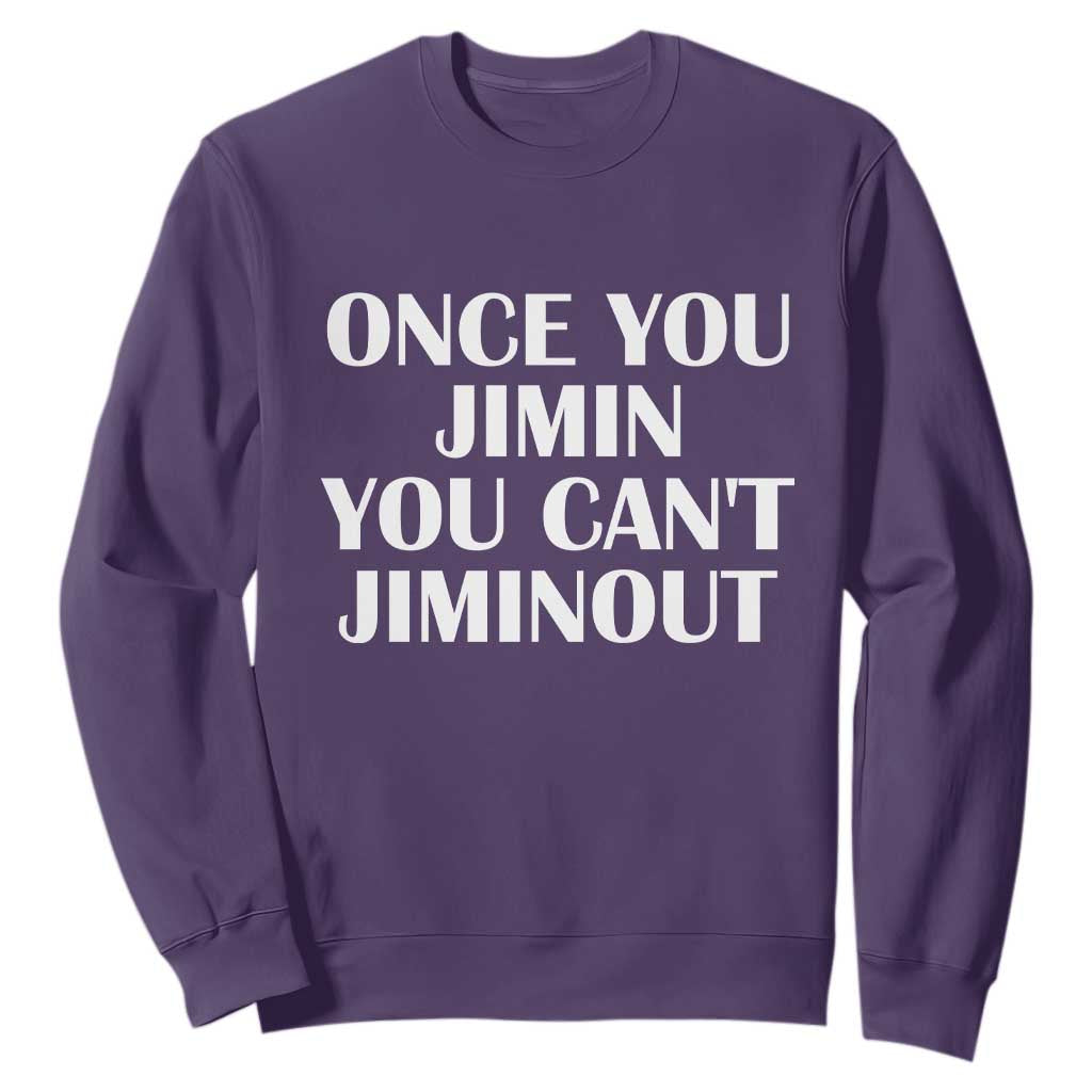 Once You Jimin You Cant Jimout Sweatshirt Funny Sarcastic Humor Gift TS14 Purple Print Your Wear