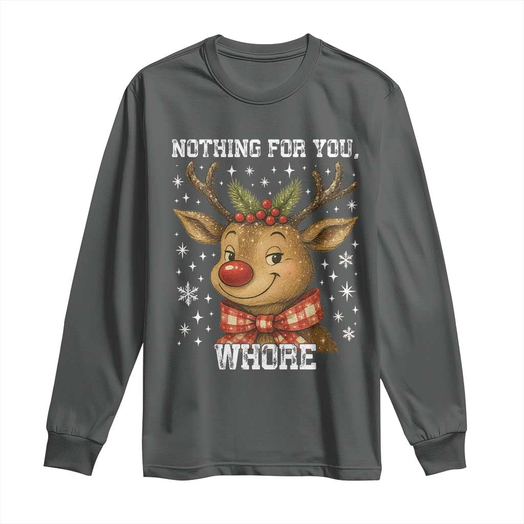Reindeer Christmas Meme Long Sleeve Shirt Nothing For You Whore TS14 Dark Heather Print Your Wear
