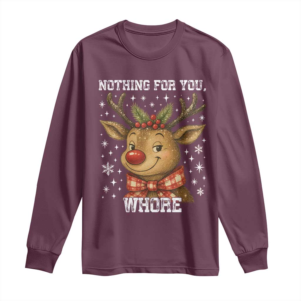 Reindeer Christmas Meme Long Sleeve Shirt Nothing For You Whore TS14 Maroon Print Your Wear