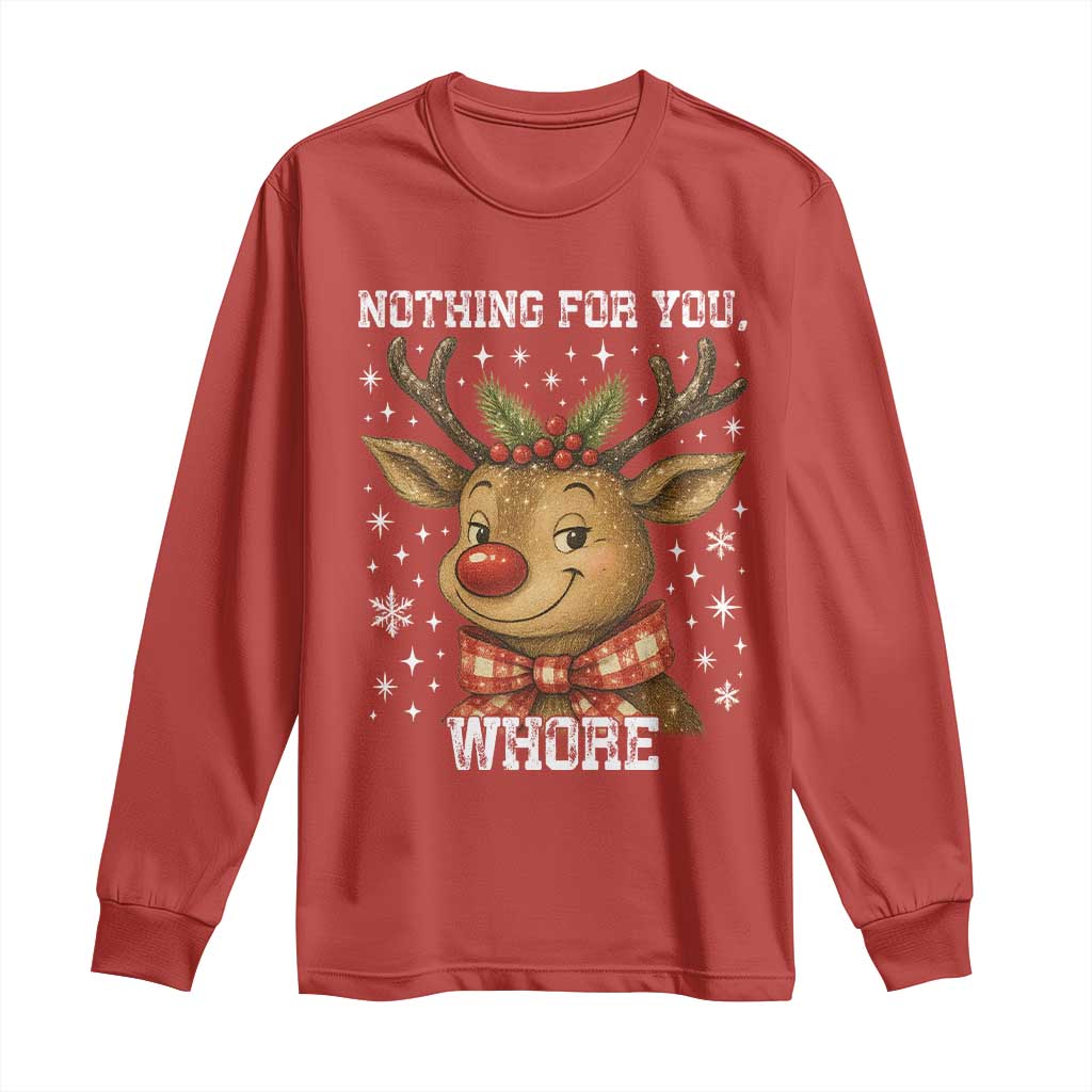 Reindeer Christmas Meme Long Sleeve Shirt Nothing For You Whore TS14 Red Print Your Wear