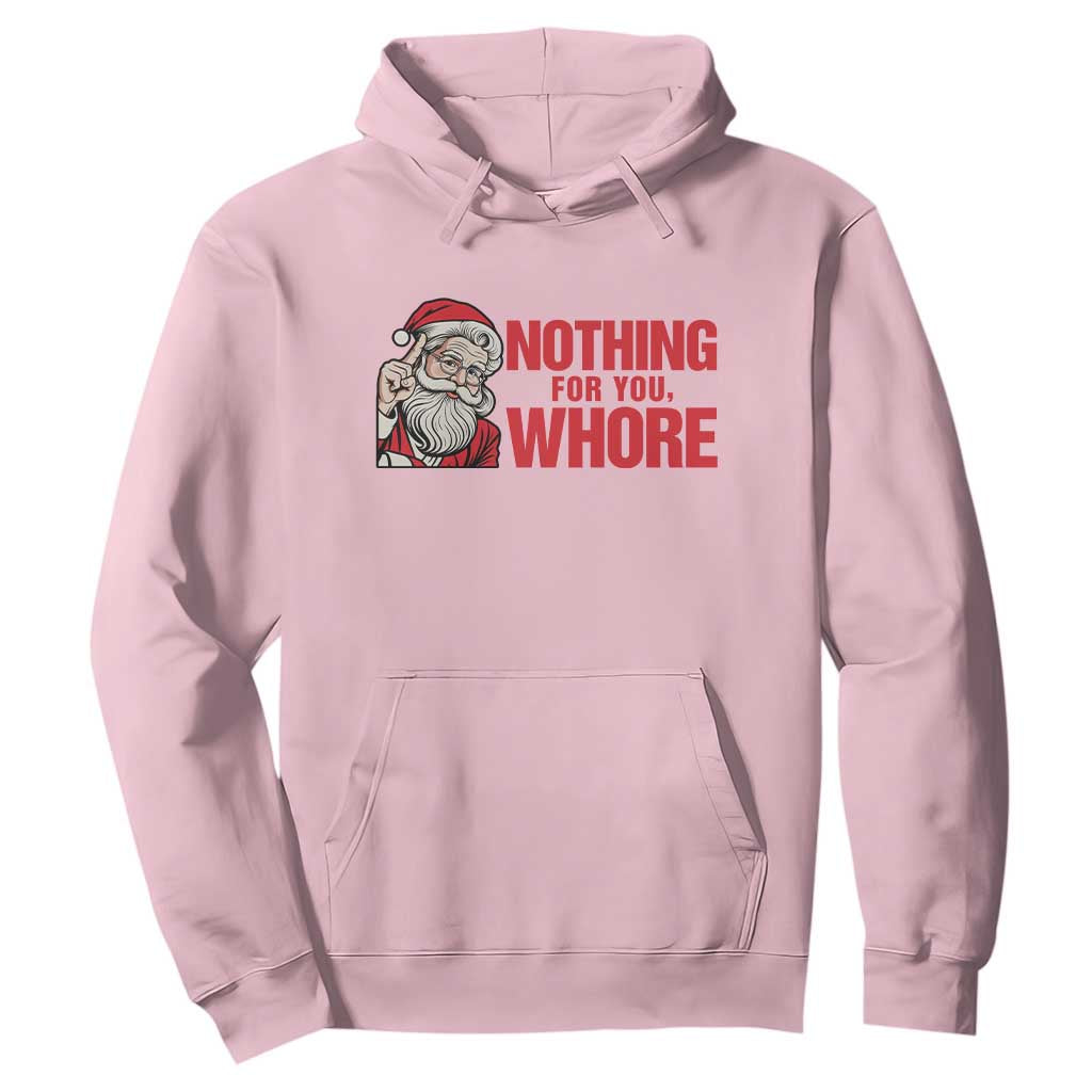 Santa Christmas Meme Hoodie Nothing For You Whore TS14 Light Pink Print Your Wear