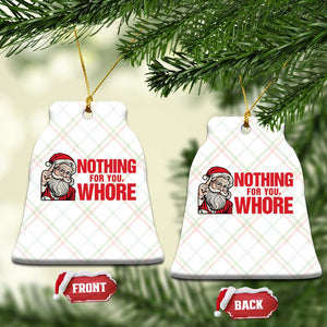 Santa Xmas Meme Ceramic Ornament Nothing For You Whore TS14 Print Your Wear