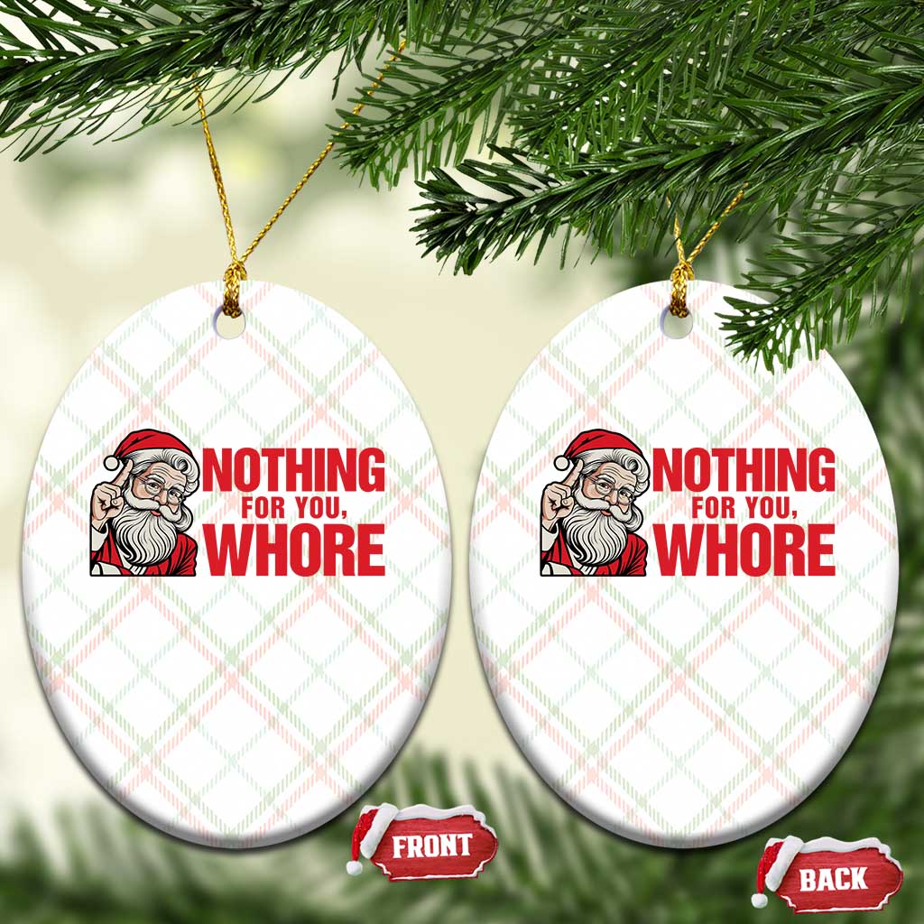 Santa Xmas Meme Ceramic Ornament Nothing For You Whore TS14 Print Your Wear