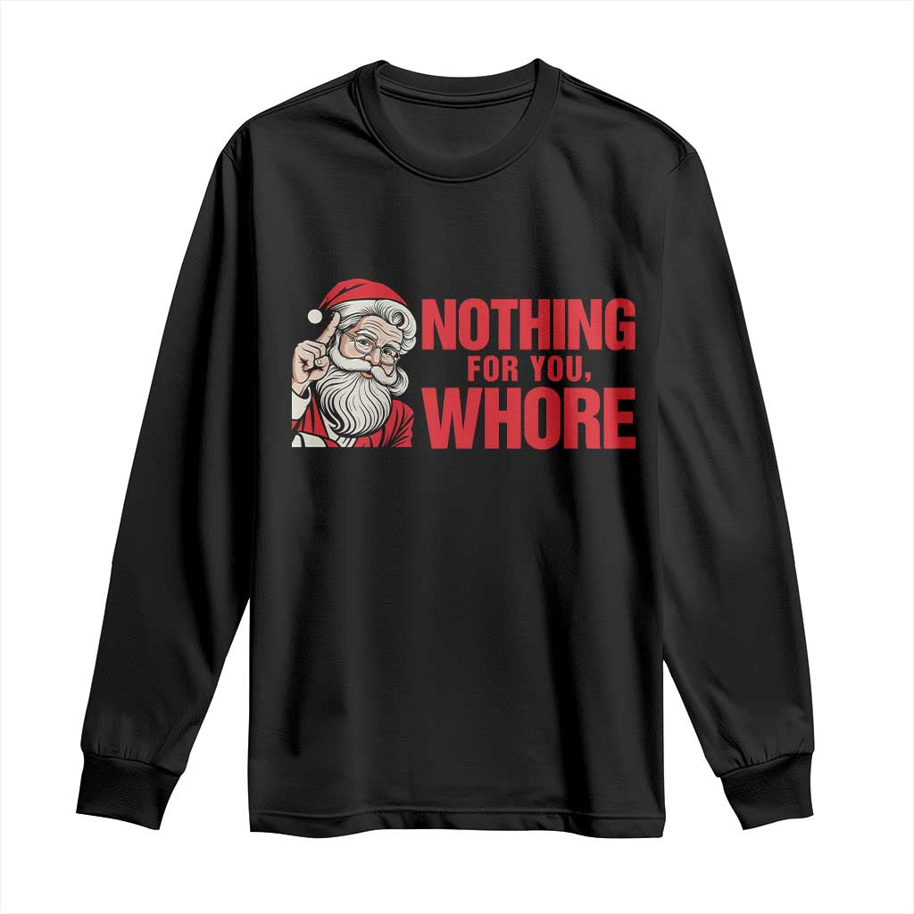 Santa Christmas Meme Long Sleeve Shirt Nothing For You Whore TS14 Black Print Your Wear
