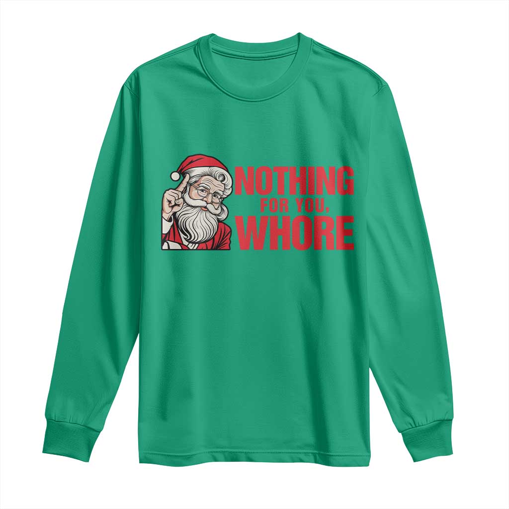 Santa Christmas Meme Long Sleeve Shirt Nothing For You Whore TS14 Irish Green Print Your Wear