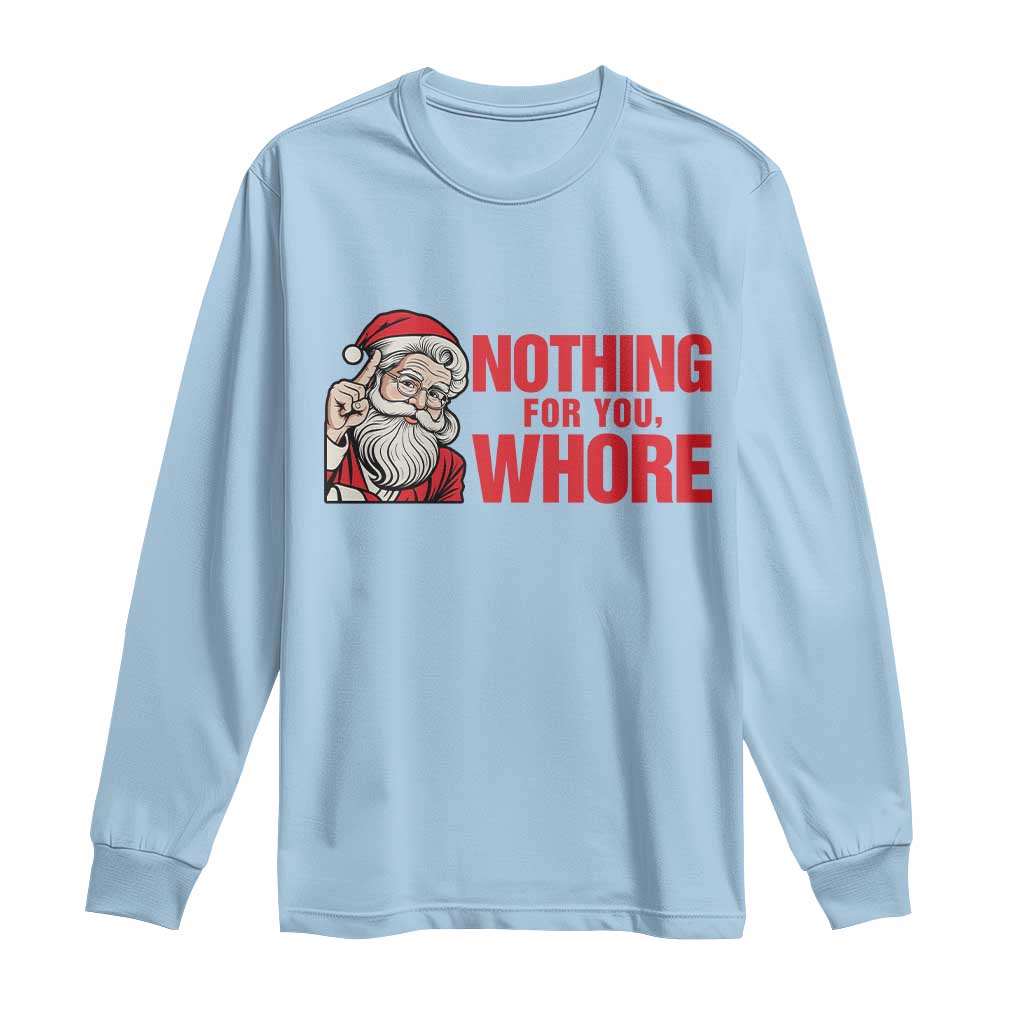 Santa Christmas Meme Long Sleeve Shirt Nothing For You Whore TS14 Light Blue Print Your Wear