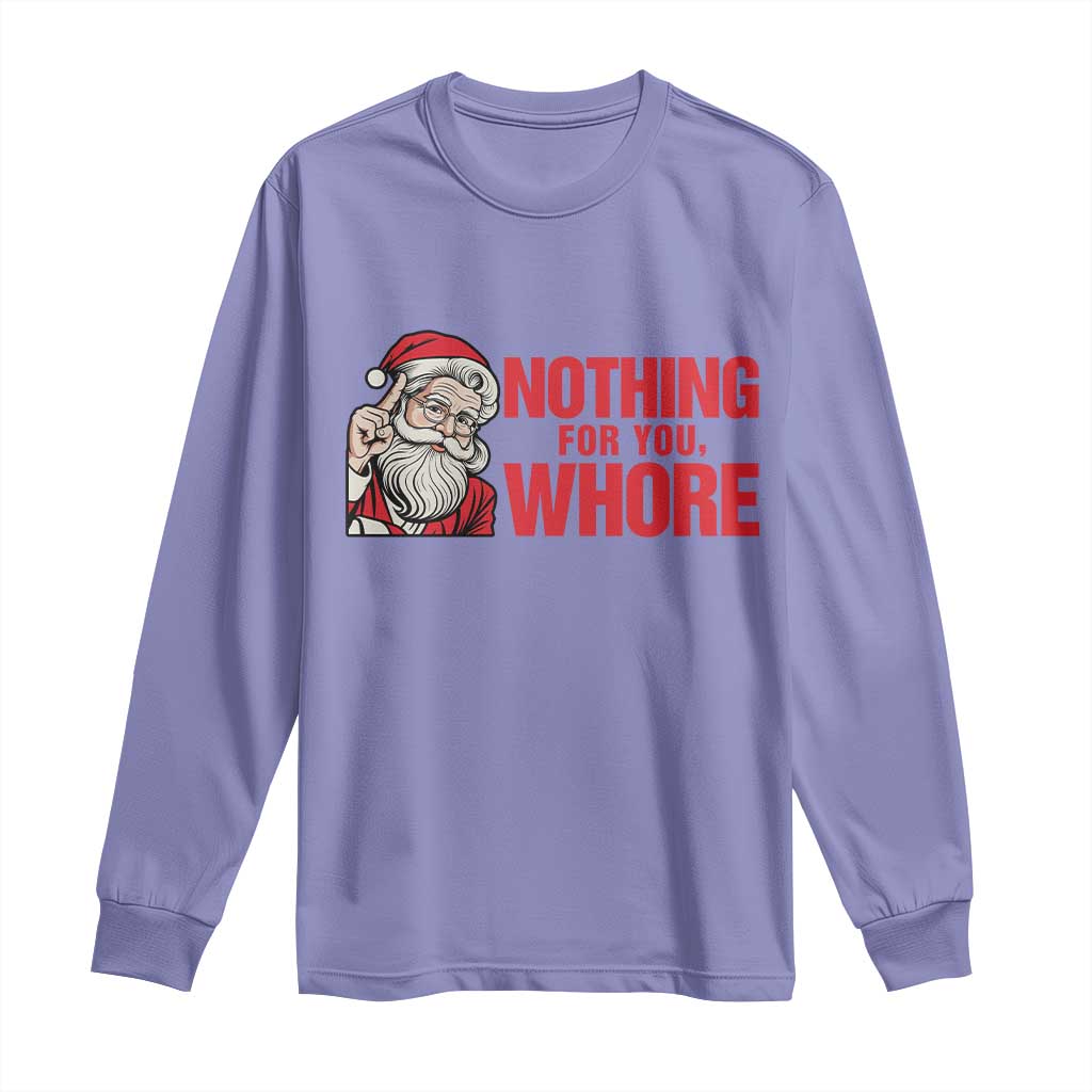 Santa Christmas Meme Long Sleeve Shirt Nothing For You Whore TS14 Violet Print Your Wear