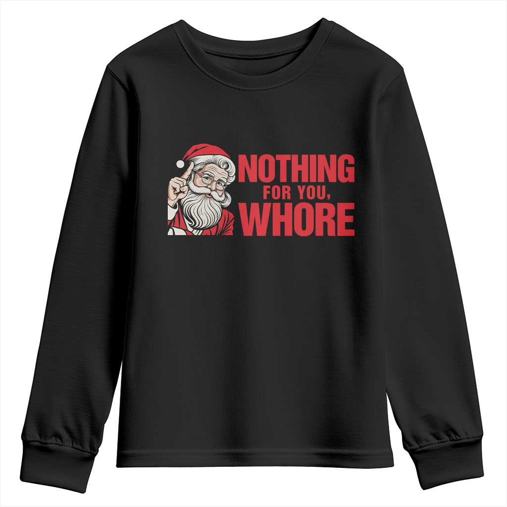 Santa Christmas Meme Youth Sweatshirt Nothing For You Whore TS14 Black Print Your Wear