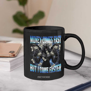 Money Comes Fast But I Come Faster Coffee Mug Funny Alpha Wolf Meme
