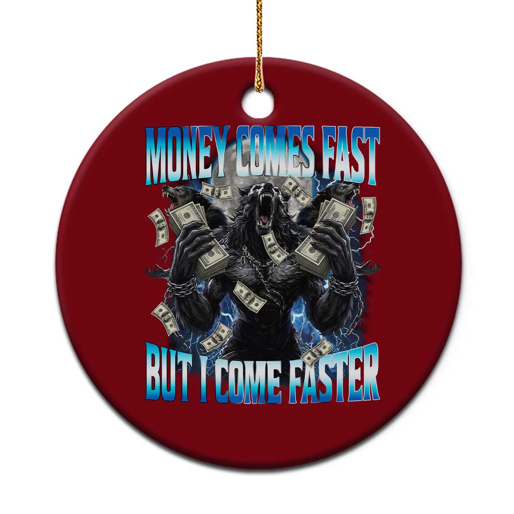 Money Comes Fast But I Come Faster Ceramic Ornament Funny Alpha Wolf Meme