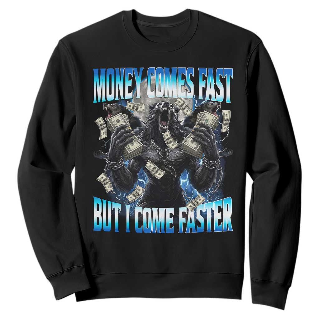 Money Comes Fast But I Come Faster Sweatshirt Funny Alpha Wolf Meme