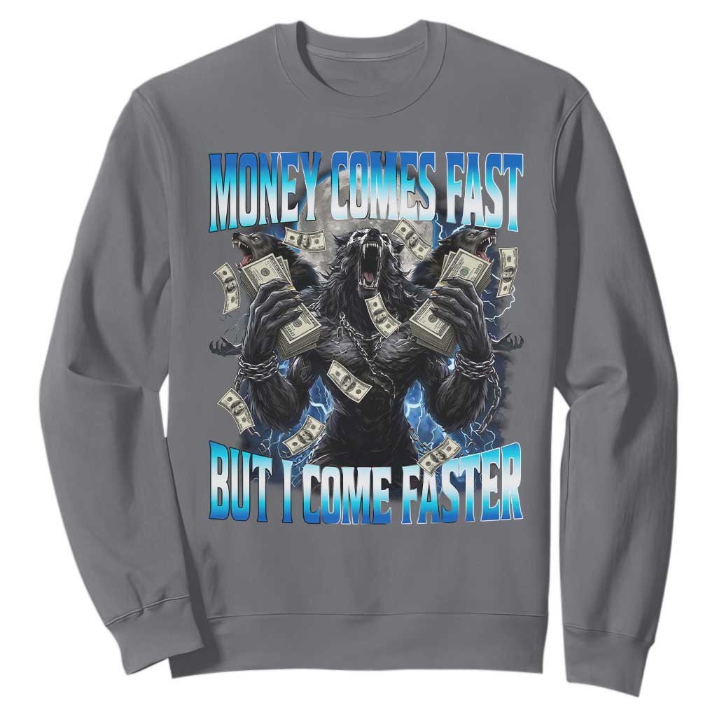 Money Comes Fast But I Come Faster Sweatshirt Funny Alpha Wolf Meme