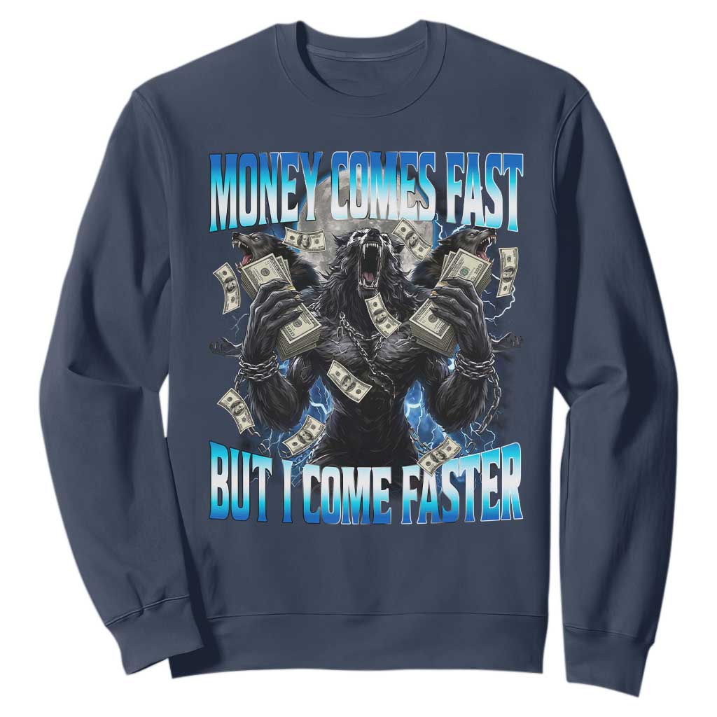 Money Comes Fast But I Come Faster Sweatshirt Funny Alpha Wolf Meme