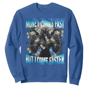 Money Comes Fast But I Come Faster Sweatshirt Funny Alpha Wolf Meme