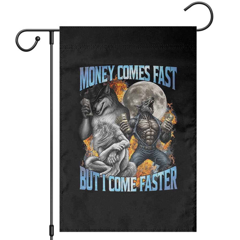 Money Comes Fast But I Come Faster Garden Flag Funny Alpha Wolf Werewolf Meme