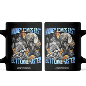 Money Comes Fast But I Come Faster Coffee Mug Funny Alpha Wolf Werewolf Meme