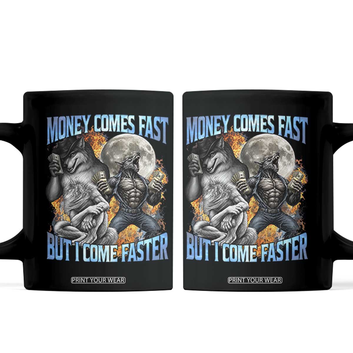 Money Comes Fast But I Come Faster Coffee Mug Funny Alpha Wolf Werewolf Meme