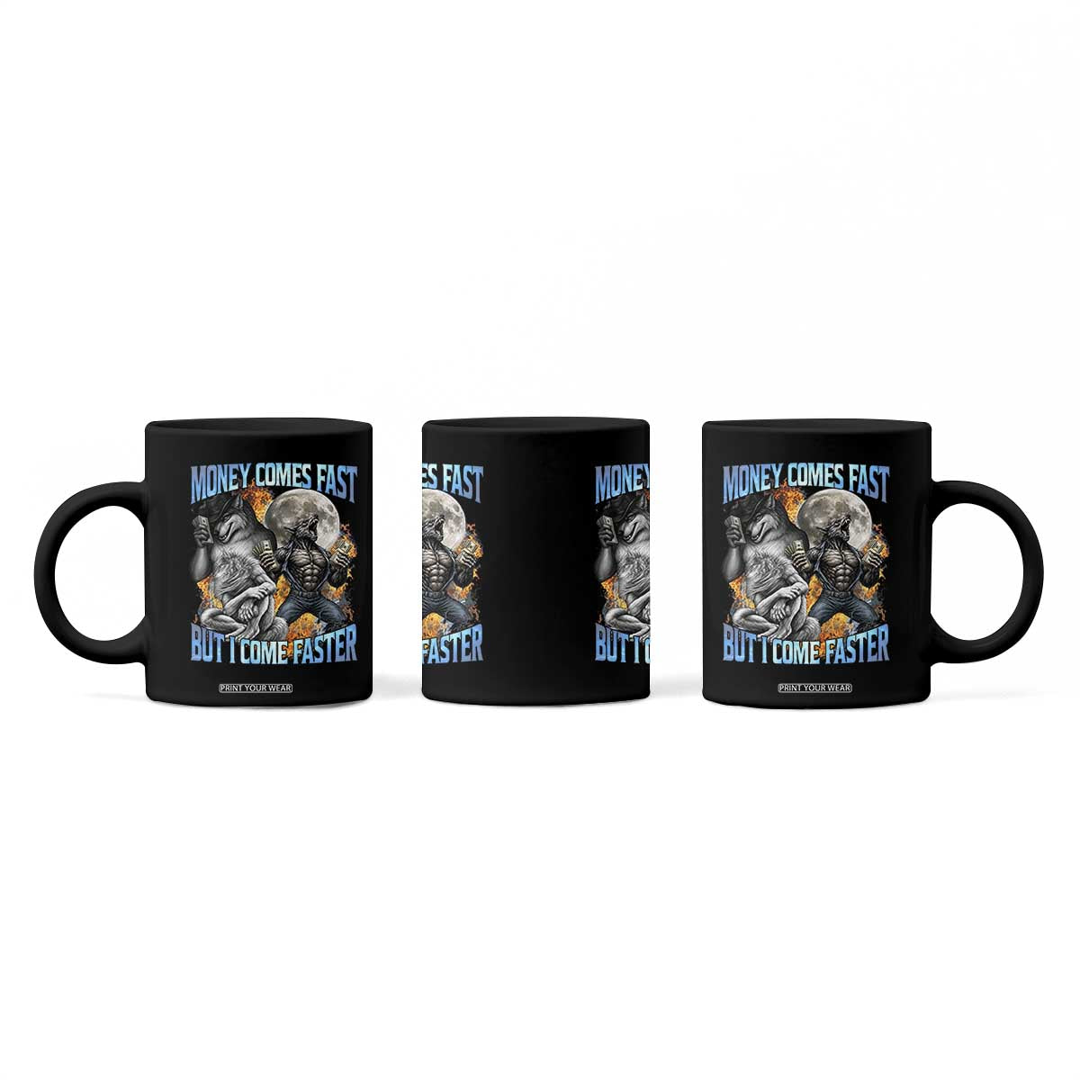 Money Comes Fast But I Come Faster Coffee Mug Funny Alpha Wolf Werewolf Meme