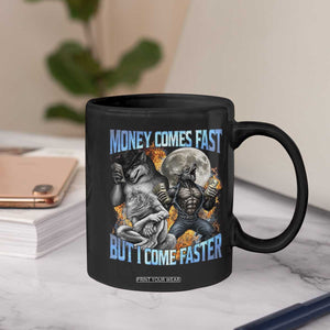 Money Comes Fast But I Come Faster Coffee Mug Funny Alpha Wolf Werewolf Meme