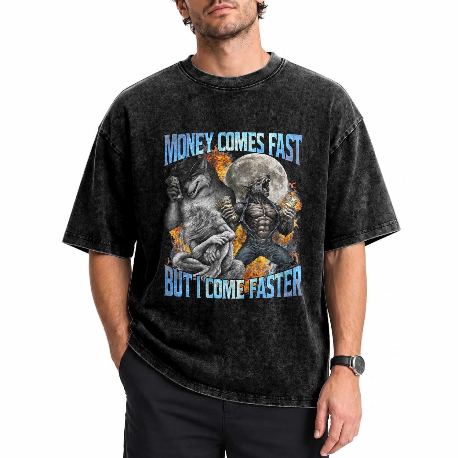 Money Comes Fast But I Come Faster Washed Cotton T-Shirt Funny Alpha Wolf Werewolf Meme