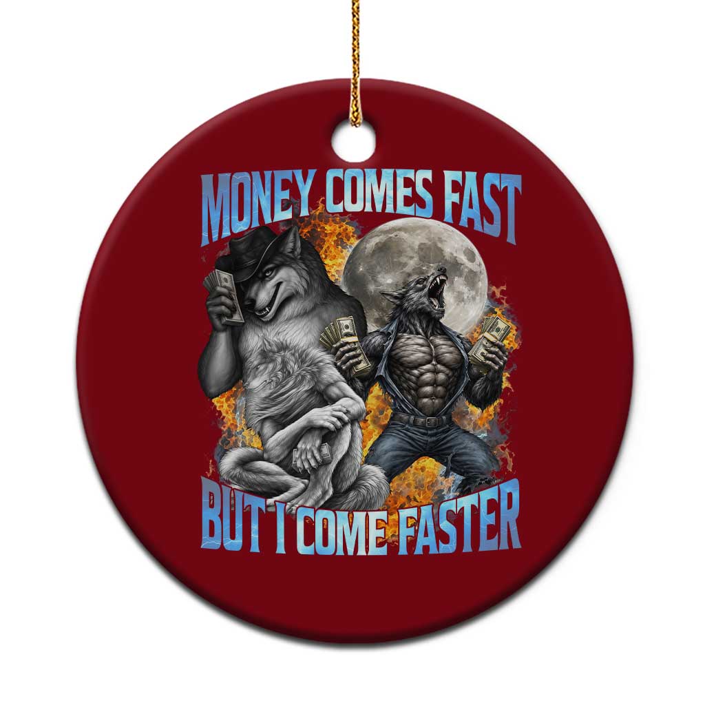 Money Comes Fast But I Come Faster Ceramic Ornament Funny Alpha Wolf Werewolf Meme