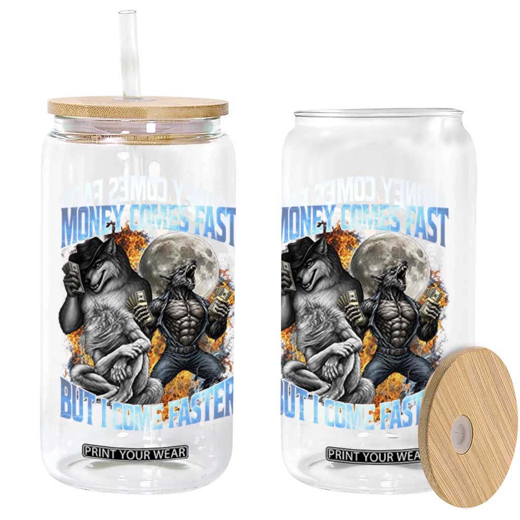 Money Comes Fast But I Come Faster Glass Can Funny Alpha Wolf Werewolf Meme