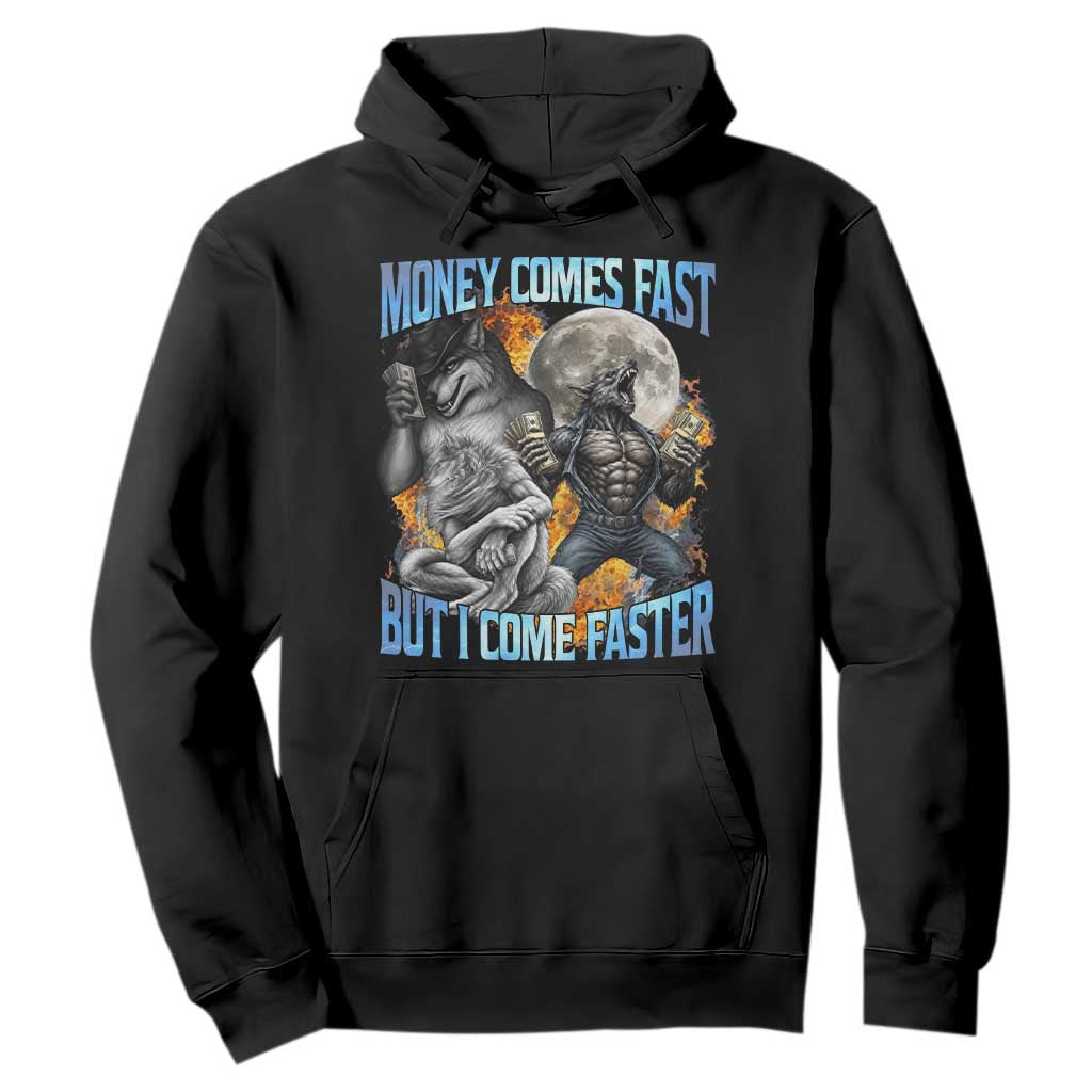 Money Comes Fast But I Come Faster Hoodie Funny Alpha Wolf Werewolf Meme