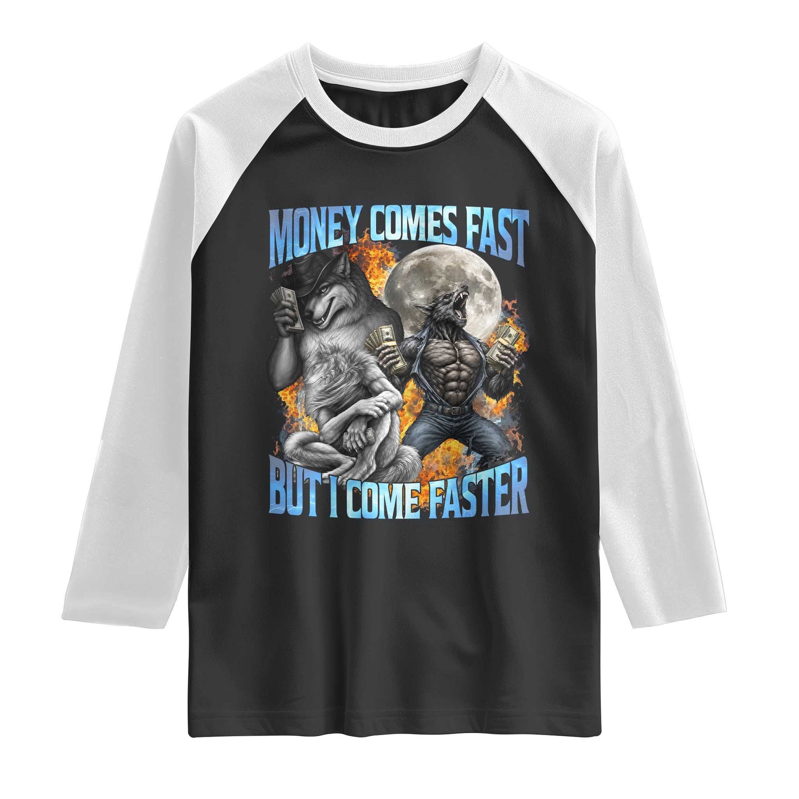 Money Comes Fast But I Come Faster Raglan Shirt Funny Alpha Wolf Werewolf Meme