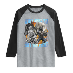 Money Comes Fast But I Come Faster Raglan Shirt Funny Alpha Wolf Werewolf Meme