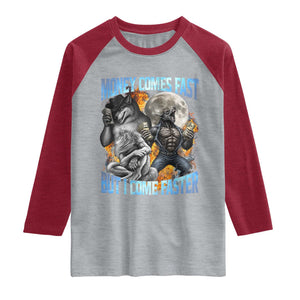 Money Comes Fast But I Come Faster Raglan Shirt Funny Alpha Wolf Werewolf Meme