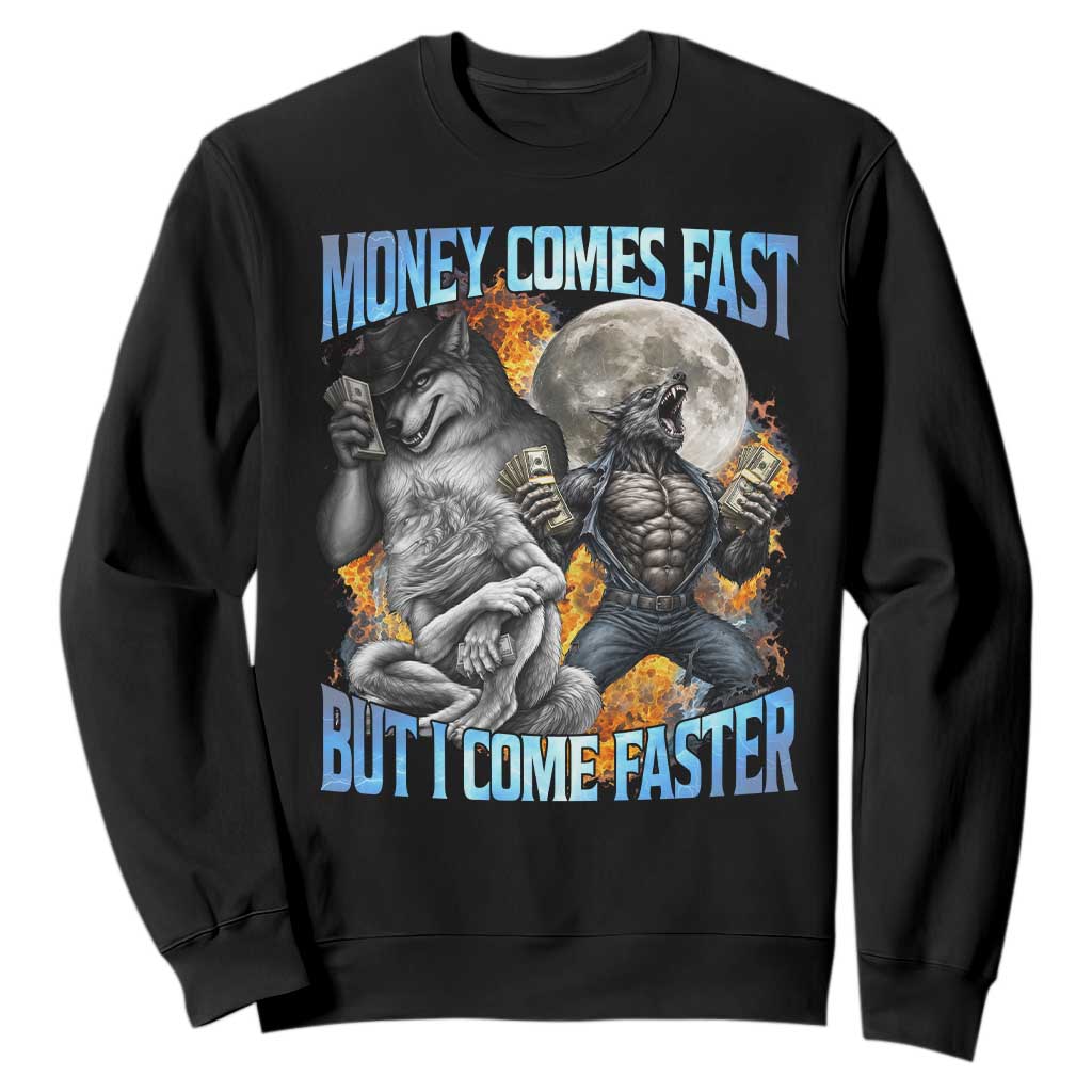 Money Comes Fast But I Come Faster Sweatshirt Funny Alpha Wolf Werewolf Meme