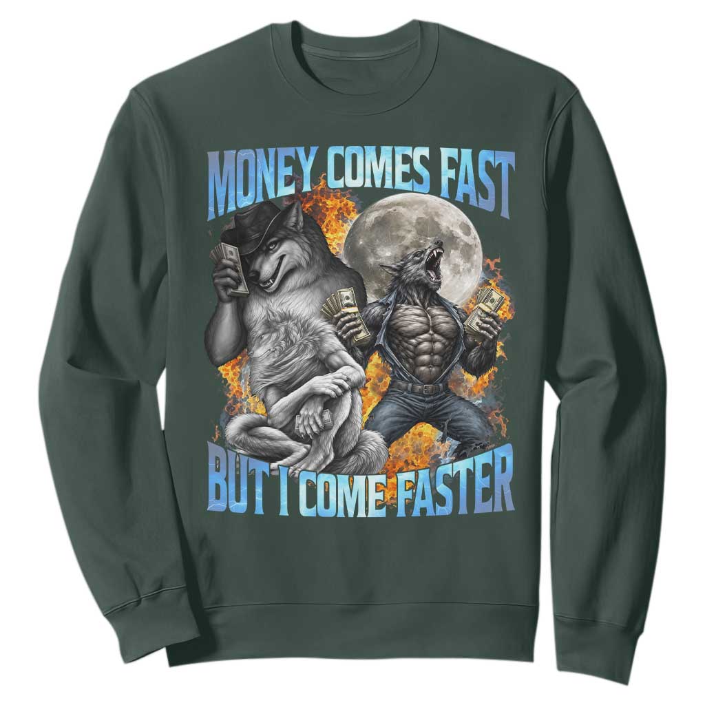 Money Comes Fast But I Come Faster Sweatshirt Funny Alpha Wolf Werewolf Meme