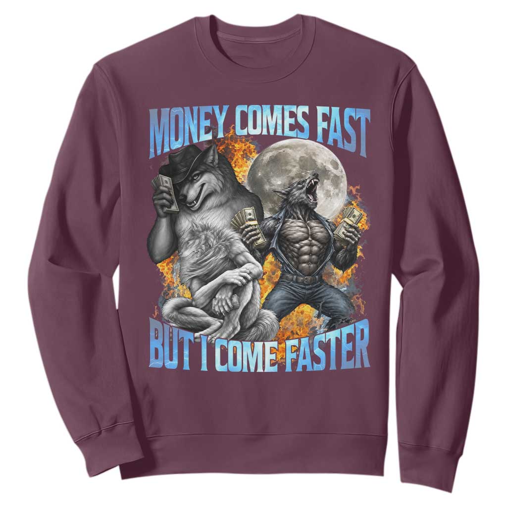 Money Comes Fast But I Come Faster Sweatshirt Funny Alpha Wolf Werewolf Meme