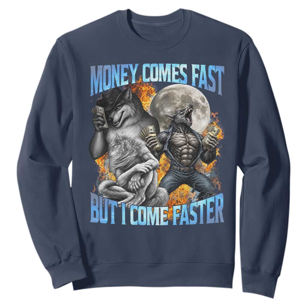 Money Comes Fast But I Come Faster Sweatshirt Funny Alpha Wolf Werewolf Meme
