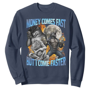 Money Comes Fast But I Come Faster Sweatshirt Funny Alpha Wolf Werewolf Meme