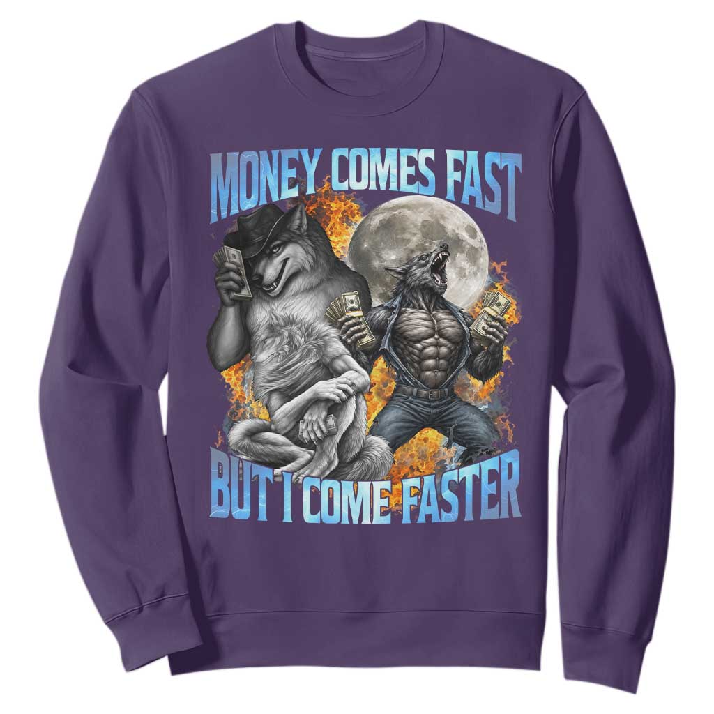Money Comes Fast But I Come Faster Sweatshirt Funny Alpha Wolf Werewolf Meme
