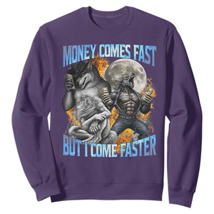 Money Comes Fast But I Come Faster Sweatshirt Funny Alpha Wolf Werewolf Meme