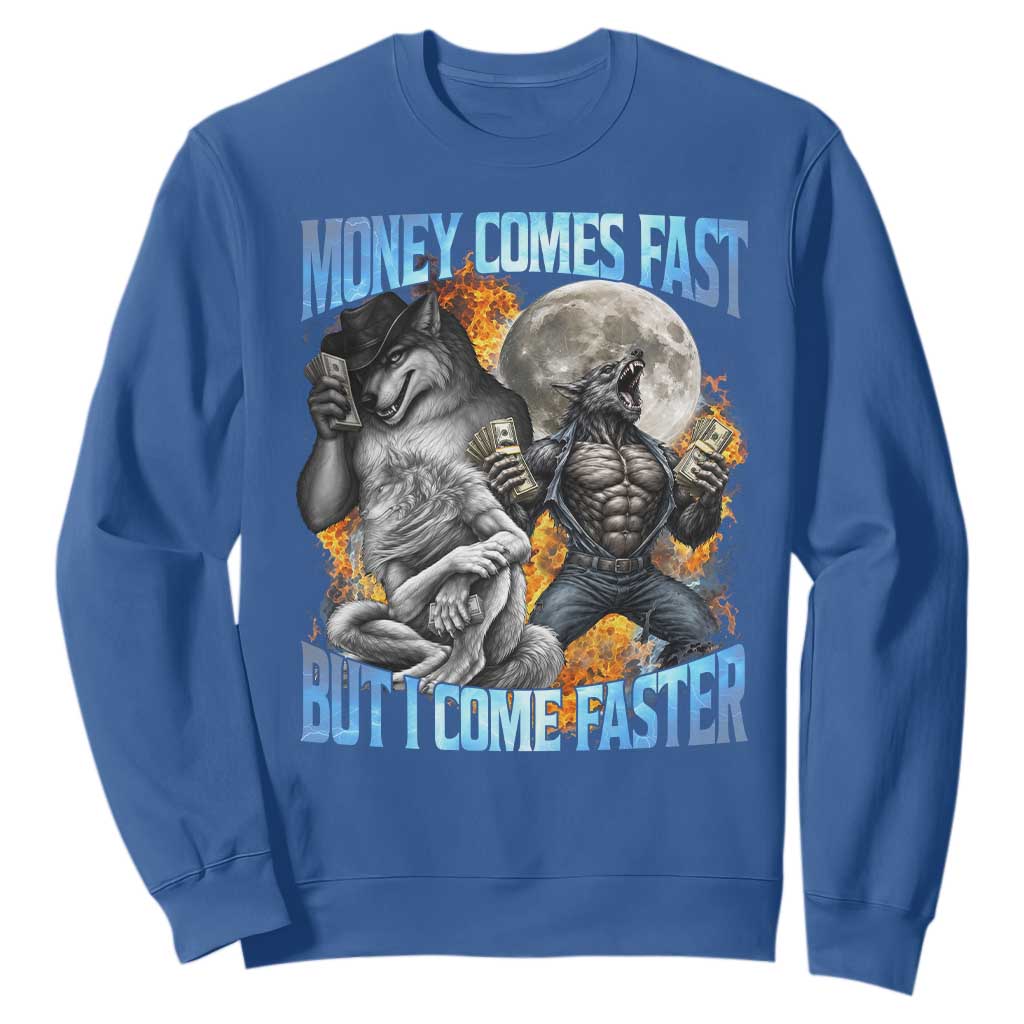 Money Comes Fast But I Come Faster Sweatshirt Funny Alpha Wolf Werewolf Meme