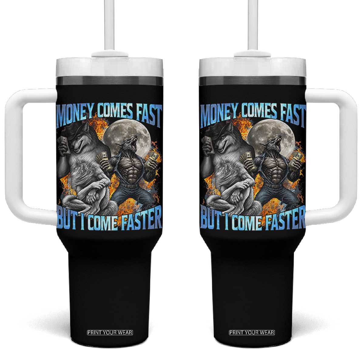 Money Comes Fast But I Come Faster Tumbler With Handle Funny Alpha Wolf Werewolf Meme