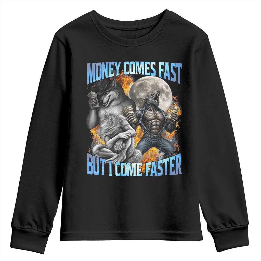 Money Comes Fast But I Come Faster Youth Sweatshirt Funny Alpha Wolf Werewolf Meme