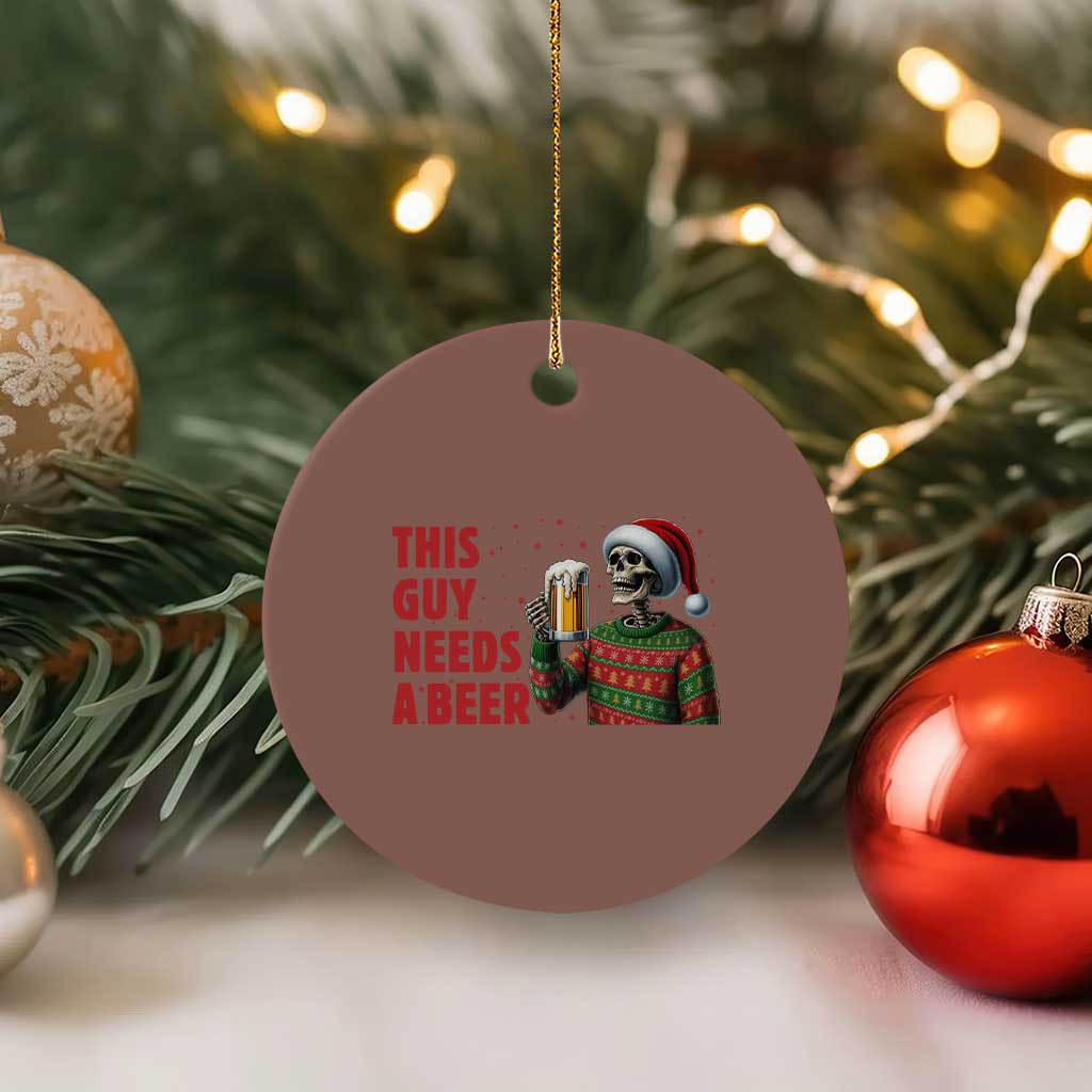 Funny Skeleton Beer Xmas Ceramic Ornament This Guy Needs A Beer TS14 1pc Mocha Print Your Wear