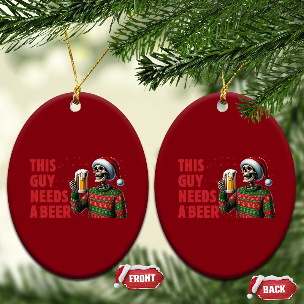 Funny Skeleton Beer Xmas Ceramic Ornament This Guy Needs A Beer TS14 Print Your Wear