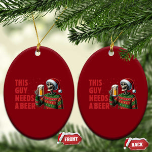 Funny Skeleton Beer Xmas Ceramic Ornament This Guy Needs A Beer TS14 Print Your Wear